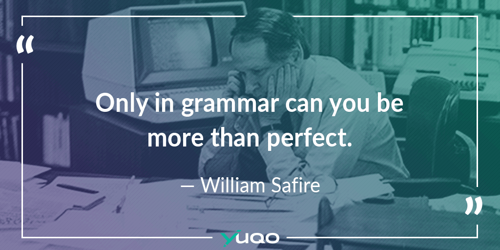 Il n’y a qu’en grammaire que l’on peut être plus que parfait. — William Safire