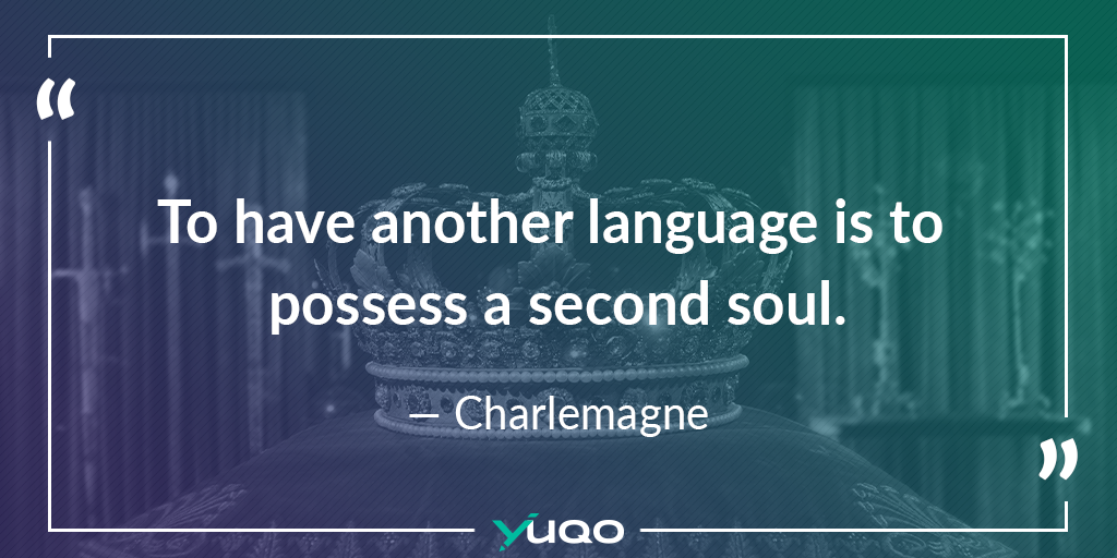 Avoir une seconde langue, c’est avoir une seconde âme. — Charlemagne